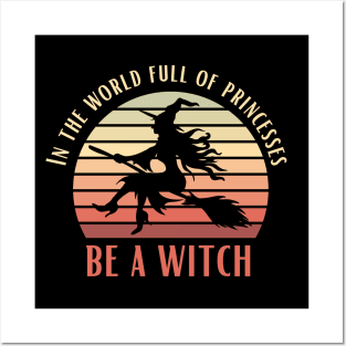 In A World Full Of Princesses Be A Witch Funny Halloween Retro Vintage Tee Posters and Art